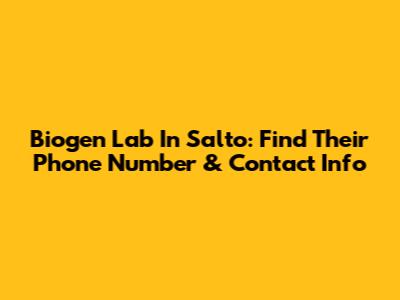 Biogen Lab In Salto: Find Their Phone Number & Contact Info