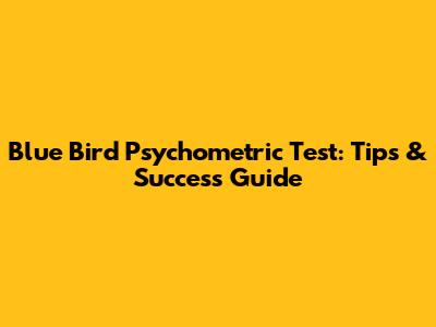 Blue Bird Psychometric Test: Tips & Success Guide