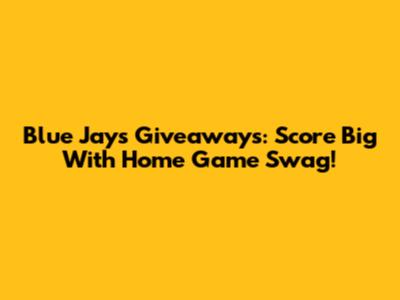 Blue Jays Giveaways: Score Big With Home Game Swag!