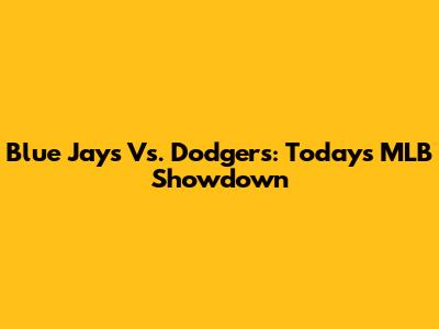 Blue Jays Vs. Dodgers: Today's MLB Showdown