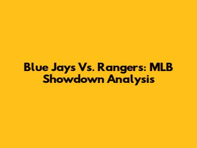 Blue Jays Vs. Rangers: MLB Showdown Analysis
