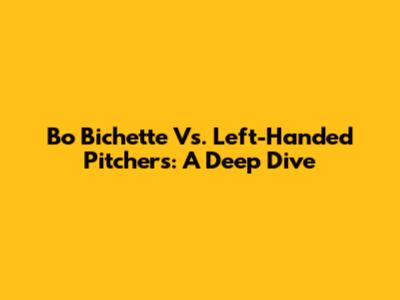Bo Bichette Vs. Left-Handed Pitchers: A Deep Dive