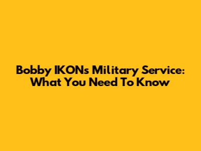 Bobby IKON's Military Service: What You Need To Know
