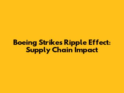 Boeing Strike's Ripple Effect: Supply Chain Impact