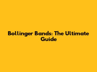 Bollinger Bands: The Ultimate Guide
