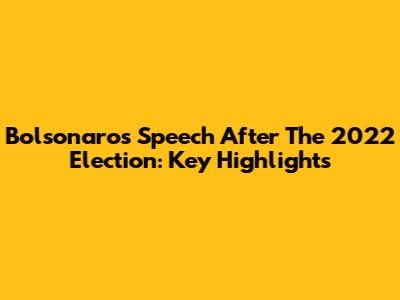 Bolsonaro's Speech After The 2022 Election: Key Highlights