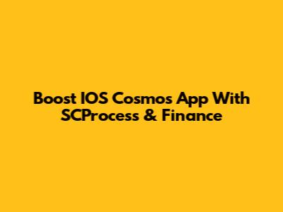 Boost IOS Cosmos App With SCProcess & Finance