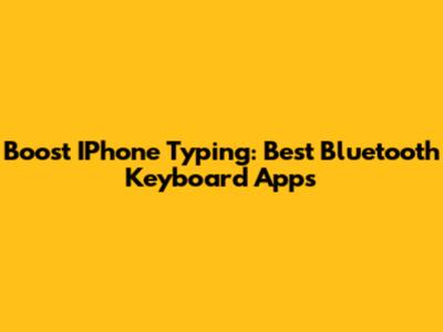 Boost IPhone Typing: Best Bluetooth Keyboard Apps