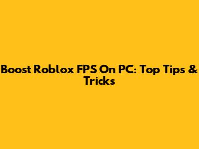 Boost Roblox FPS On PC: Top Tips & Tricks