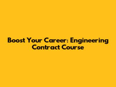 Boost Your Career: Engineering Contract Course