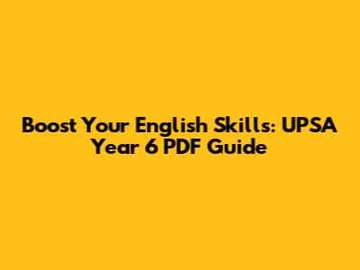 Boost Your English Skills: UPSA Year 6 PDF Guide