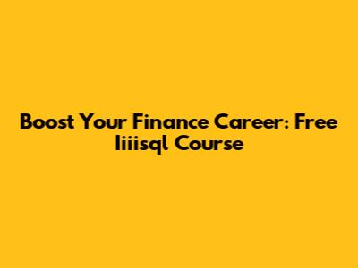Boost Your Finance Career: Free Iiiisql Course