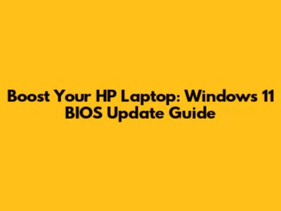 Boost Your HP Laptop: Windows 11 BIOS Update Guide