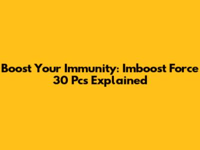 Boost Your Immunity: Imboost Force 30 Pcs Explained