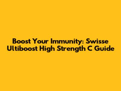 Boost Your Immunity: Swisse Ultiboost High Strength C Guide