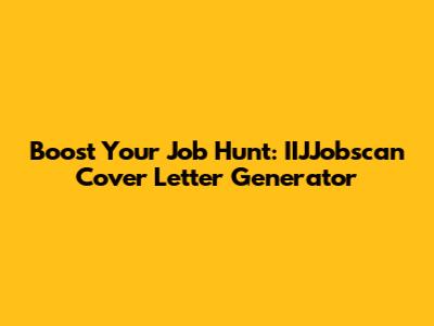 Boost Your Job Hunt: IIJJobscan Cover Letter Generator