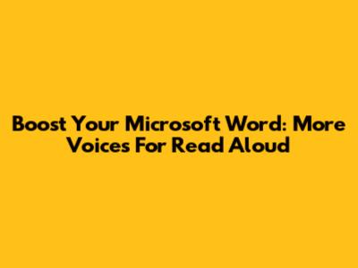 Boost Your Microsoft Word: More Voices For Read Aloud
