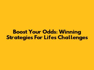 Boost Your Odds: Winning Strategies For Life's Challenges