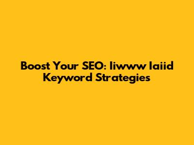 Boost Your SEO: Iiwww Iaiid Keyword Strategies