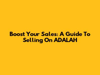 Boost Your Sales: A Guide To Selling On ADALAH