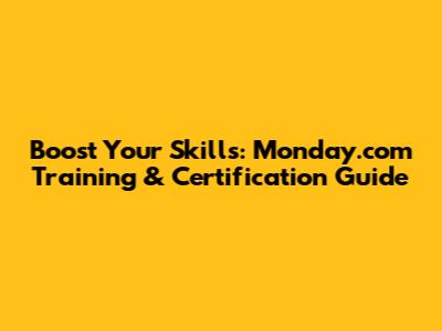 Boost Your Skills: Monday.com Training & Certification Guide