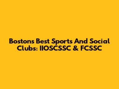 Boston's Best Sports And Social Clubs: IIOSCSSC & FCSSC
