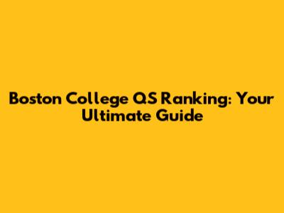 Boston College QS Ranking: Your Ultimate Guide