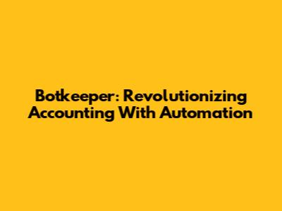 Botkeeper: Revolutionizing Accounting With Automation