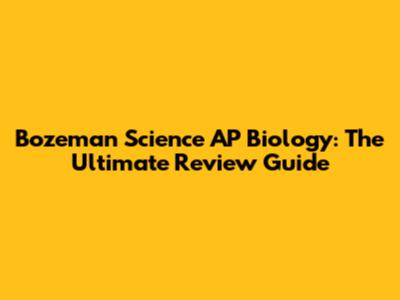 Bozeman Science AP Biology: The Ultimate Review Guide