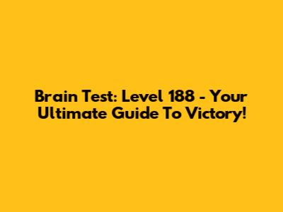Brain Test: Level 188 - Your Ultimate Guide To Victory!