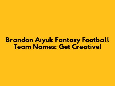 Brandon Aiyuk Fantasy Football Team Names: Get Creative!