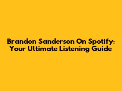 Brandon Sanderson On Spotify: Your Ultimate Listening Guide