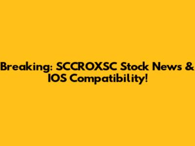 Breaking: SCCROXSC Stock News & IOS Compatibility!