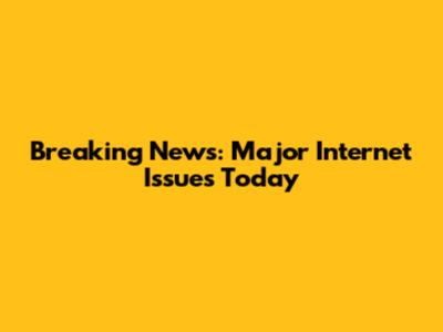 Breaking News: Major Internet Issues Today