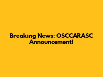 Breaking News: OSCCARASC Announcement!