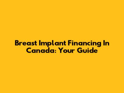 Breast Implant Financing In Canada: Your Guide