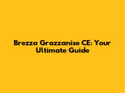 Brezza Grazzanise CE: Your Ultimate Guide