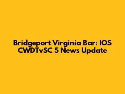 Bridgeport Virginia Bar: IOS CWDTvSC 5 News Update