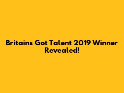 Britain's Got Talent 2019 Winner Revealed!