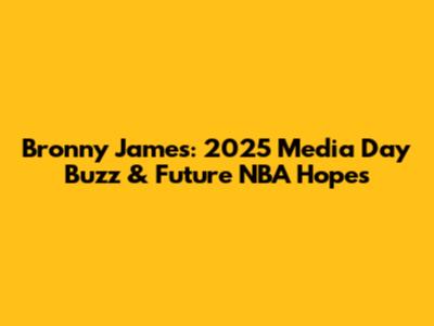 Bronny James: 2025 Media Day Buzz & Future NBA Hopes