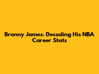 Bronny James: Decoding His NBA Career Stats