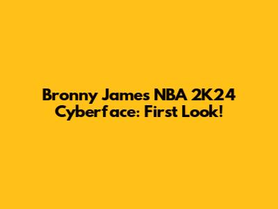 Bronny James NBA 2K24 Cyberface: First Look!