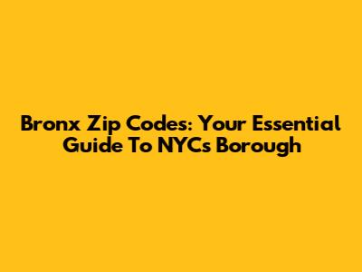 Bronx Zip Codes: Your Essential Guide To NYC's Borough