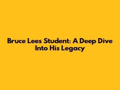 Bruce Lee's Student: A Deep Dive Into His Legacy