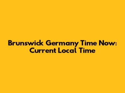Brunswick Germany Time Now: Current Local Time