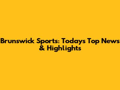 Brunswick Sports: Today's Top News & Highlights
