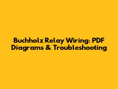 Buchholz Relay Wiring: PDF Diagrams & Troubleshooting