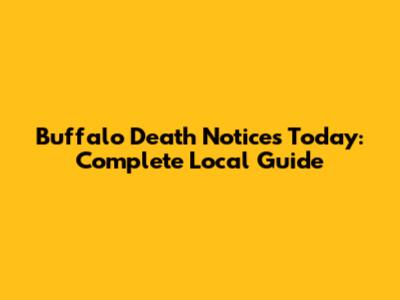 Buffalo Death Notices Today: Complete Local Guide