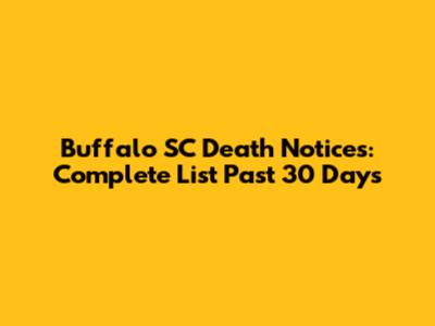 Buffalo SC Death Notices: Complete List Past 30 Days