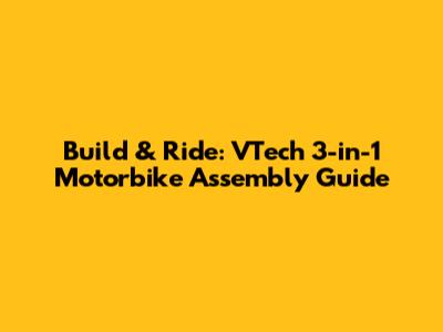 Build & Ride: VTech 3-in-1 Motorbike Assembly Guide
